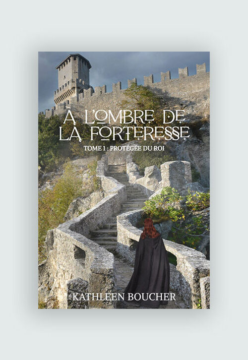 À l’Ombre de la Forteresse – Tome Un – Protégée du Roi